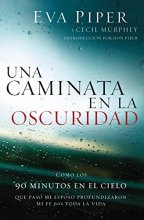 Cover art for Una caminata en la oscuridad: Como los 90 minutos en el cielo que pasó mi esposo profundizaron mi fe para toda la vida (Spanish Edition)