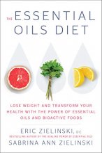 Cover art for The Essential Oils Diet: Lose Weight and Transform Your Health with the Power of Essential Oils and Bioactive Foods