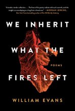 Cover art for We Inherit What the Fires Left: Poems