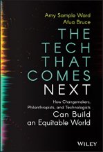 Cover art for The Tech That Comes Next: How Changemakers, Philanthropists, and Technologists Can Build an Equitable World