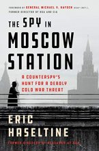 Cover art for The Spy in Moscow Station: A Counterspy's Hunt for a Deadly Cold War Threat