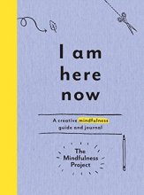 Cover art for I Am Here Now: A Creative Mindfulness Guide and Journal