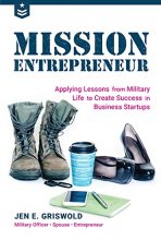 Cover art for Mission Entrepreneur: Applying Lessons from Military Life to Create Success in Business Startups