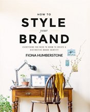 Cover art for How to Style Your Brand: Everything You Need to Know to Create a Distinctive Brand Identity