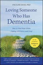 Cover art for Loving Someone Who Has Dementia: How to Find Hope while Coping with Stress and Grief