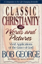 Cover art for Classic Christianity in Words and Pictures: Vivid Applications of God's Grace