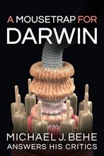 Cover art for A Mousetrap for Darwin: Michael J. Behe Answers His Critics