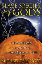 Cover art for Slave Species of the Gods: The Secret History of the Anunnaki and Their Mission on Earth