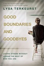 Cover art for Good Boundaries and Goodbyes: Loving Others Without Losing the Best of Who You Are