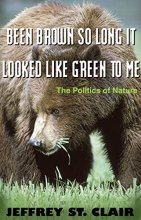 Cover art for Been Brown so Long, It Looked Like Green to Me: The Politics of Nature