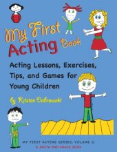 Cover art for My First Acting Book: Acting Lessons, Exercises, Tips, and Games for Young Children (My First Acting, 2)