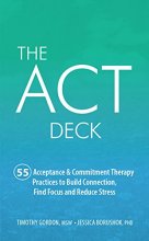 Cover art for The ACT Deck:55 Acceptance & Commitment Therapy Practices to Build Connection, Find Focus and Reduce Stress