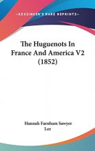 Cover art for The Huguenots In France And America V2 (1852)