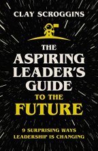 Cover art for The Aspiring Leader's Guide to the Future: 9 Surprising Ways Leadership is Changing