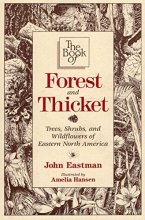 Cover art for Book of Forest & Thicket, The: Trees, Shrubs, and Wildflowers of Eastern North America