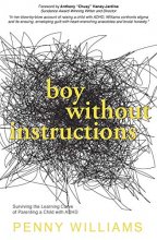 Cover art for Boy Without Instructions: Surviving the Learning Curve of Parenting a Child with ADHD.