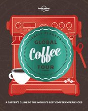 Cover art for Lonely Planet Lonely Planet's Global Coffee Tour 1 (Lonely Planet Food)