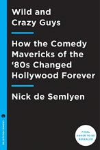 Cover art for Wild and Crazy Guys: How the Comedy Mavericks of the '80s Changed Hollywood Forever