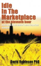 Cover art for Idle In The Marketplace At The Eleventh Hour: A New Look At The Church's Most Important Mandate (Volume 1)