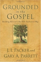 Cover art for Grounded in the Gospel: Building Believers the Old-Fashioned Way