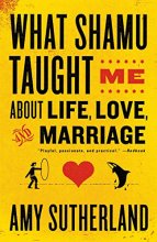 Cover art for What Shamu Taught Me About Life, Love, and Marriage: Lessons for People from Animals and Their Trainers