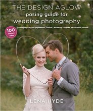 Cover art for The Design Aglow Posing Guide for Wedding Photography: 100 Modern Ideas for Photographing Engagements, Brides, Wedding Couples, and Wedding Parties
