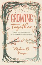Cover art for Growing Together: Taking Mentoring beyond Small Talk and Prayer Requests (The Gospel Coalition)