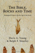Cover art for The Bible, Rocks and Time: Geological Evidence for the Age of the Earth