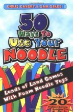 Cover art for 50 Ways to Use Your Noodle: Loads of Land Games with Foam Noodle Toys