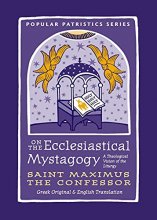 Cover art for On the Ecclesiastical Mystagogy - A Theological Vision of the Liturgy by St. Maximus the Confessor. (Popular Patristics) Greek Original & English Translation (Popular Patristics, 59)