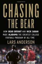 Cover art for Chasing the Bear: How Bear Bryant and Nick Saban Made Alabama the Greatest College Football Program of All Time