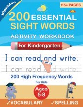 Cover art for 200 Essential Sight Words for Kids Learning to Write and Read: Activity Workbook to Learn, Trace & Practice 200 High Frequency Sight Words