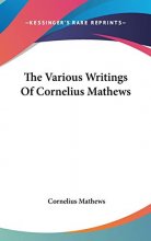 Cover art for The Various Writings Of Cornelius Mathews