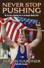 Cover art for Never Stop Pushing: My Life from a Wyoming Farm to the Olympic Medals Stand
