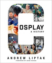 Cover art for Cosplay: A History: The Builders, Fans, and Makers Who Bring Your Favorite Stories to Life