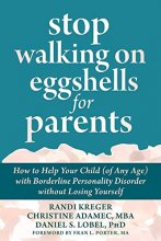 Cover art for Stop Walking on Eggshells for Parents: How to Help Your Child (of Any Age) with Borderline Personality Disorder without Losing Yourself