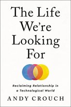 Cover art for The Life We're Looking For: Reclaiming Relationship in a Technological World