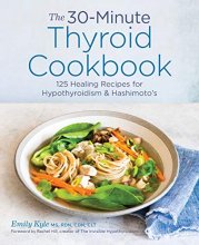 Cover art for The 30-Minute Thyroid Cookbook: 125 Healing Recipes for Hypothyroidism and Hashimoto's