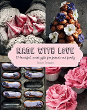 Cover art for Made with Love: 50 Beautiful, Sweet Gifts for Friends and Family
