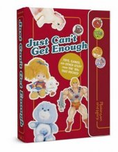 Cover art for Just Can't Get Enough: Toys, Games, and Other Stuff from the 80s that Rocked