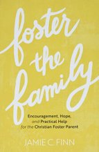 Cover art for Foster the Family: Encouragement, Hope, and Practical Help for the Christian Foster Parent