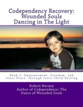 Cover art for Codependency Recovery: Wounded Souls Dancing in The Light: Book 1: Empowerment, Freedom, and Inner Peace through Inner Child Healing