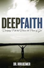 Cover art for Deep Faith: Developing Faith that Releases the Power of God