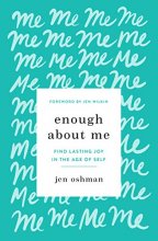 Cover art for Enough about Me: Find Lasting Joy in the Age of Self