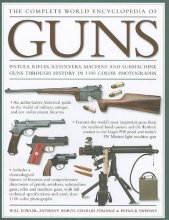Cover art for The Complete World Encyclopedia of Guns: Pistols, Rifles, Revolvers, Machine and Submachine Guns Through History in 1100 Photographs