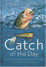 Cover art for Catch Of The Day: Spiritual Lessons For Life From The Sport Of Fishing
