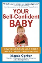 Cover art for Your Self-Confident Baby: How to Encourage Your Child's Natural Abilities -- From the Very Start