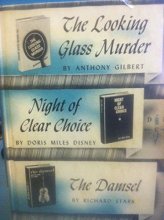 Cover art for The Looking glass Murder; night of Clear Choice; the Damsel