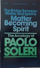 Cover art for The Bridge between Matter & Spirit Is Matter Becoming Spirit: The Arcology of Paolo Soleri
