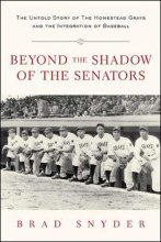 Cover art for Beyond the Shadow of the Senators : The Untold Story of the Homestead Grays and the Integration of Baseball